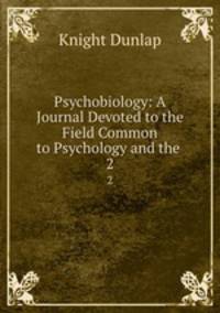 Psychobiology: A Journal Devoted to the Field Common to Psychology and the .. 2