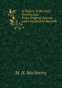 A History of the Irish Dominicans: From Original Sources and Unpublished Records