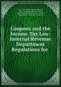 Coupons and the Income Tax Law: Internal Revenue Department Regulations for .