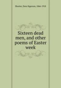 Sixteen dead men, and other poems of Easter week
