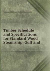 Timber Schedule and Specifications for Standard Wood Steamship, Gulf and .