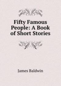 Fifty Famous People: A Book of Short Stories
