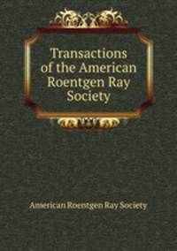 Transactions of the American Roentgen Ray Society
