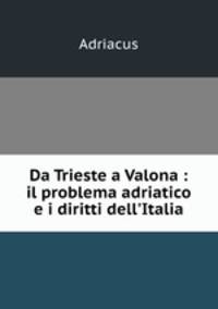 Da Trieste a Valona : il problema adriatico e i diritti dell