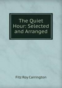 The Quiet Hour: Selected and Arranged