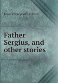 Father Sergius, and other stories
