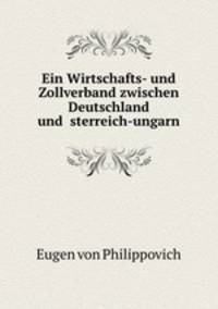 Ein Wirtschafts- und Zollverband zwischen Deutschland und ?sterreich-ungarn