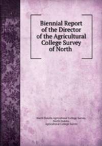 Biennial Report of the Director of the Agricultural College Survey of North .