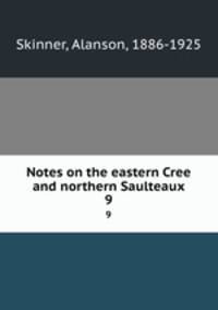 Notes on the eastern Cree and northern Saulteaux. 9