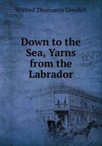 Down to the Sea, Yarns from the Labrador