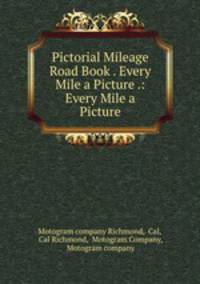 Pictorial Mileage Road Book . Every Mile a Picture .: Every Mile a Picture
