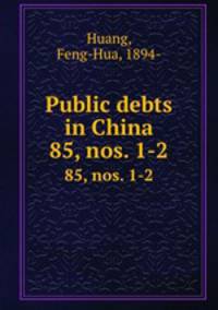 Public debts in China. 85, nos. 1-2