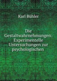 Die Gestaltwahrnehmungen: Experimentelle Untersuchungen zur psychologischen .