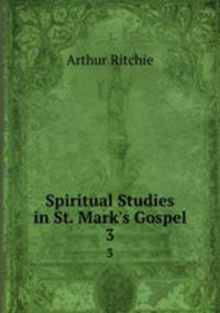 Spiritual Studies in St. Mark`s Gospel. 3