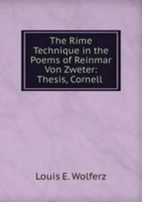 The Rime Technique in the Poems of Reinmar Von Zweter: Thesis, Cornell .