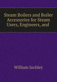 Steam Boilers and Boiler Accessories for Steam Users, Engineers, and .