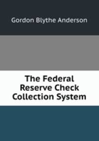 The Federal Reserve Check Collection System