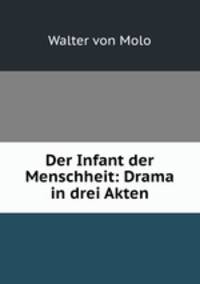 Der Infant der Menschheit: Drama in drei Akten