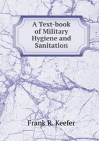 A Text-book of Military Hygiene and Sanitation