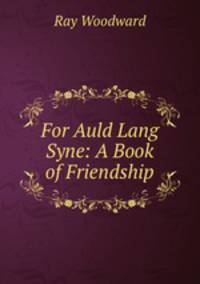 For Auld Lang Syne: A Book of Friendship