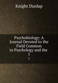Psychobiology: A Journal Devoted to the Field Common to Psychology and the .. 1