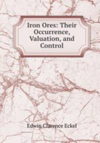 Iron Ores: Their Occurrence, Valuation, and Control