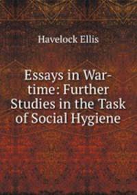 Essays in War-time: Further Studies in the Task of Social Hygiene