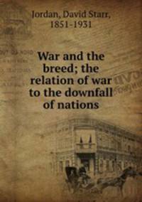 War and the breed; the relation of war to the downfall of nations