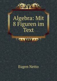 Algebra: Mit 8 Figuren im Text
