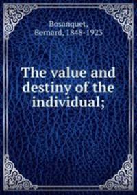 The value and destiny of the individual;