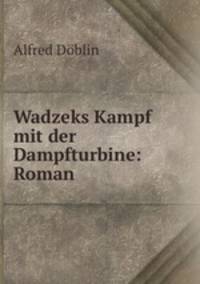Wadzeks Kampf mit der Dampfturbine: Roman