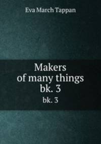 Makers of many things. bk. 3