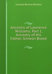 Ancestry of Lawrence Williams: Part I, Ancestry of His Father, Simeon Breed .