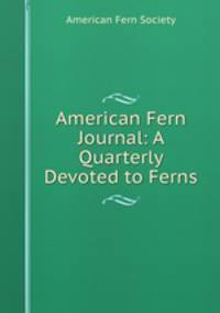 American Fern Journal: A Quarterly Devoted to Ferns