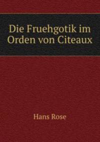 Die Fruehgotik im Orden von Citeaux
