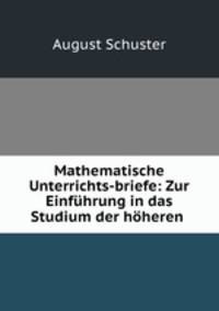 Mathematische Unterrichts-briefe: Zur Einfuhrung in das Studium der hoheren .
