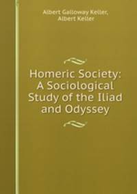 Homeric Society: A Sociological Study of the Iliad and Odyssey