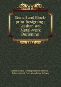 Stencil and Block-print Designing ; Leather- and Metal-work Designing .