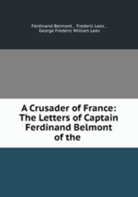 A Crusader of France: The Letters of Captain Ferdinand Belmont of the .