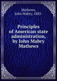Principles of American state administration, by John Mabry Mathews