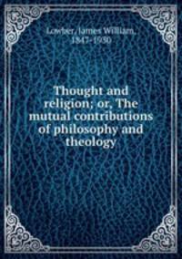 Thought and religion; or, The mutual contributions of philosophy and theology
