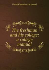 The freshman and his college: a college manual