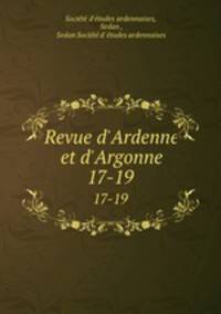 Revue d`Ardenne et d`Argonne. 17-19