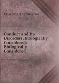 Conduct and Its Disorders, Biologically Considered: Biologically Considered
