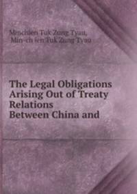 The Legal Obligations Arising Out of Treaty Relations Between China and .