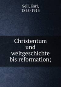 Christentum und weltgeschichte bis reformation;
