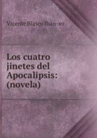 Los cuatro jinetes del Apocalipsis: (novela)