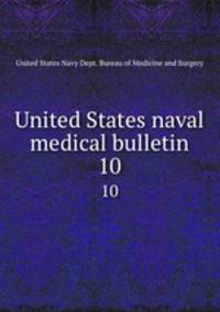 United States naval medical bulletin. 10