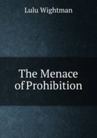 The Menace of Prohibition