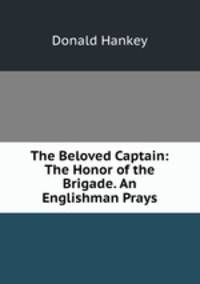 The Beloved Captain: The Honor of the Brigade. An Englishman Prays